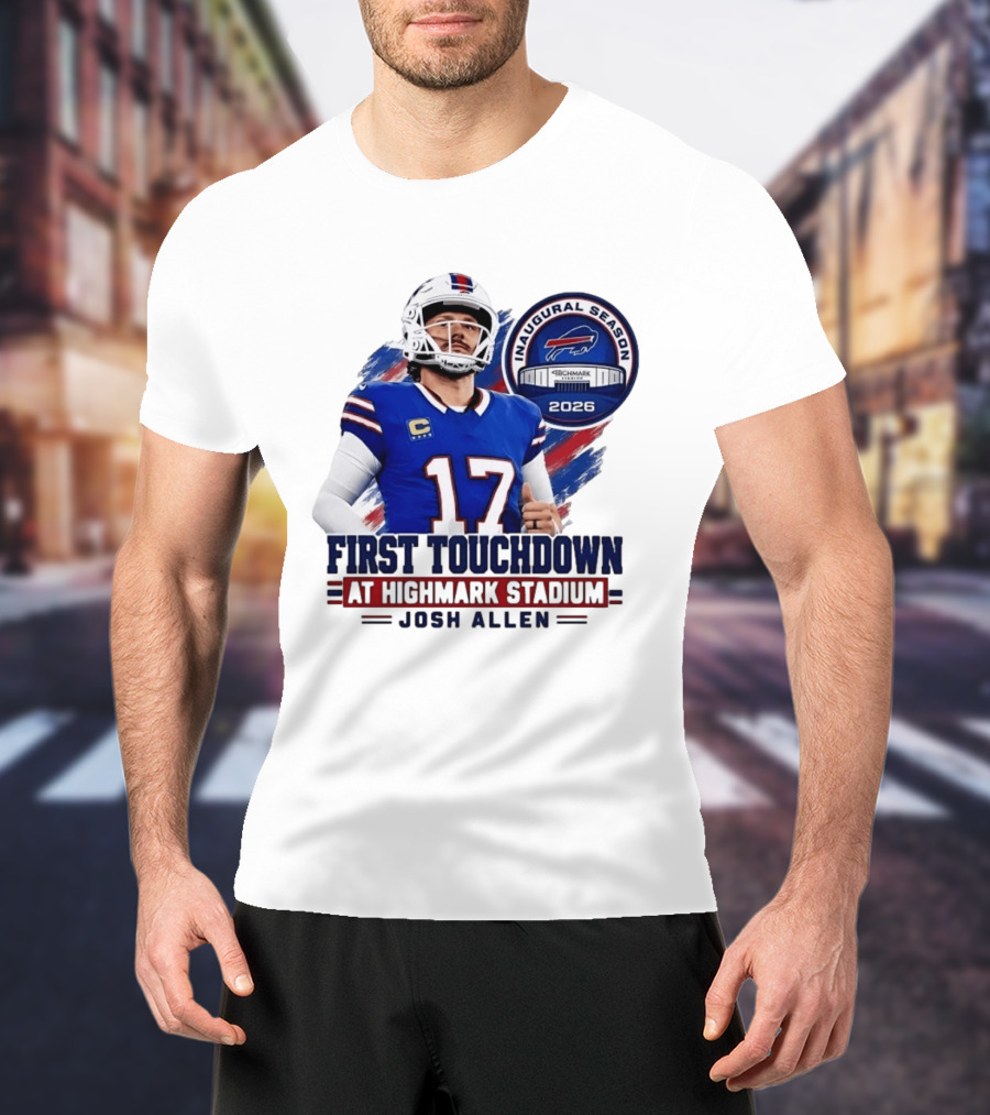 Josh Allen First Touchdown Highmark Stadium Inaugural Season 2026 T-Shirt