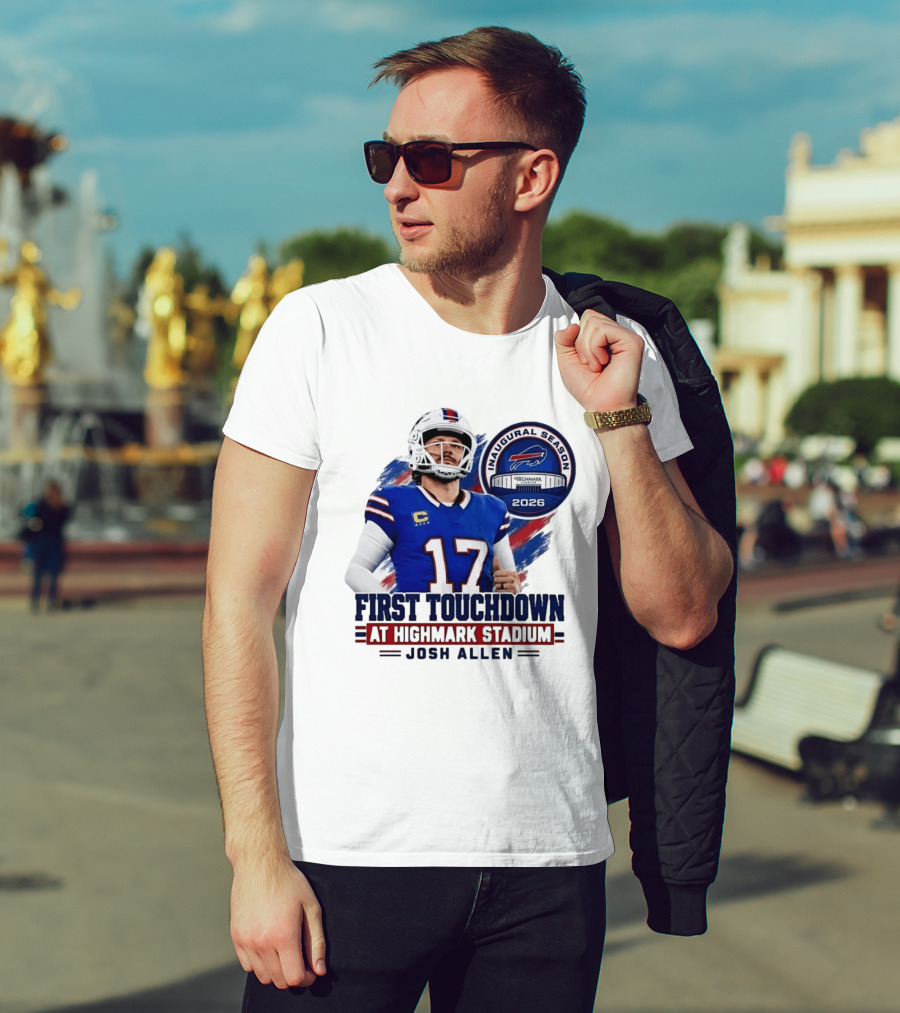 Josh Allen First Touchdown Highmark Stadium Inaugural Season 2026 T-Shirt