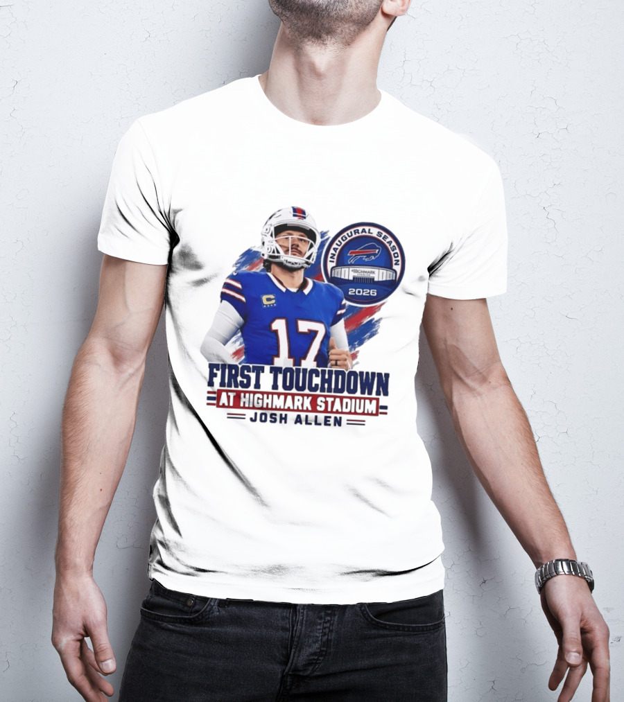 Josh Allen First Touchdown Highmark Stadium Inaugural Season 2026 T-Shirt