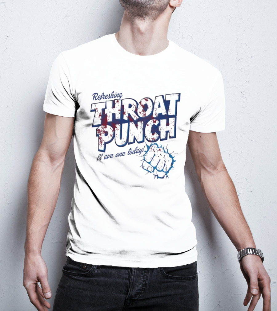 Refreshing Throat Punch Have One Today Sarcastic Fist T-Shirt