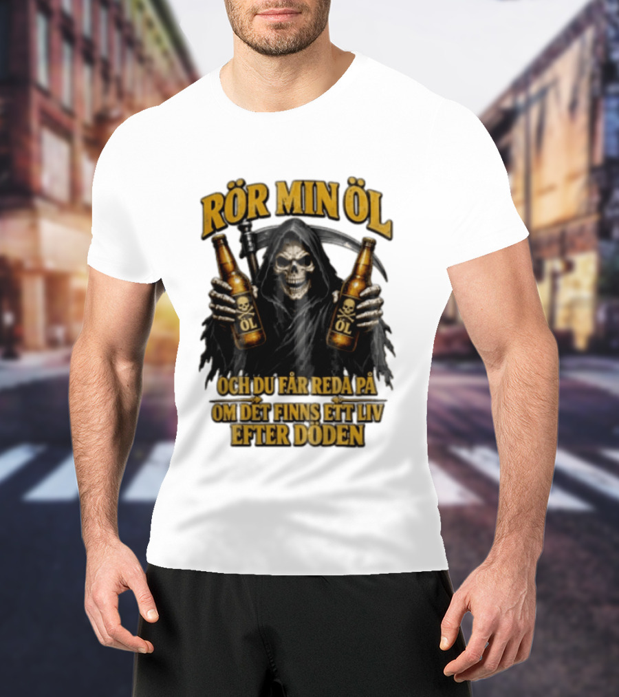 Rör Min Öl Grim Reaper Beer Du Får Reda På Om Det Finns Ett Liv Efter Döden T-Shirt