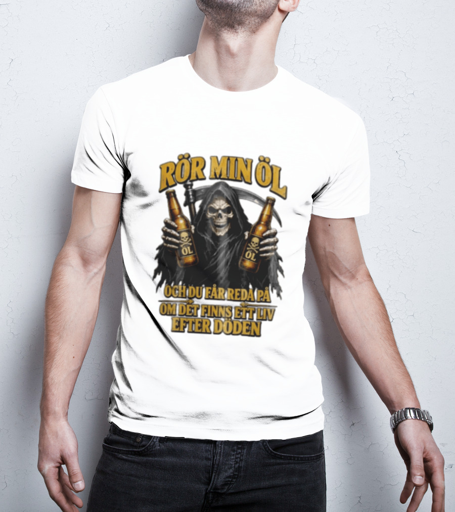 Rör Min Öl Grim Reaper Beer Du Får Reda På Om Det Finns Ett Liv Efter Döden T-Shirt