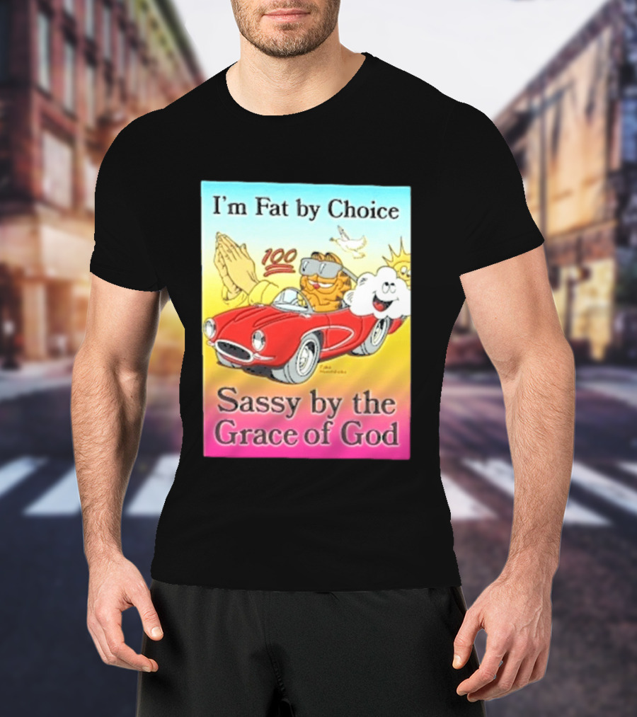 I'm Fat By Choice Sassy By The Grace Of God Cartoon Cat In Red Car Emoji T-Shirt
