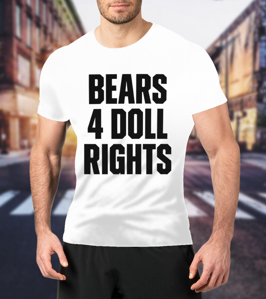Bears 4 Doll Rights T-Shirt