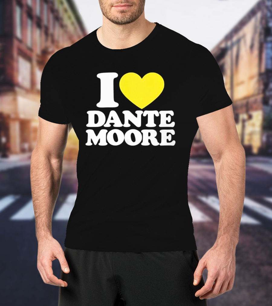 I Love Dante Moore College Football UCLA Bruins Fan Gear T-Shirt