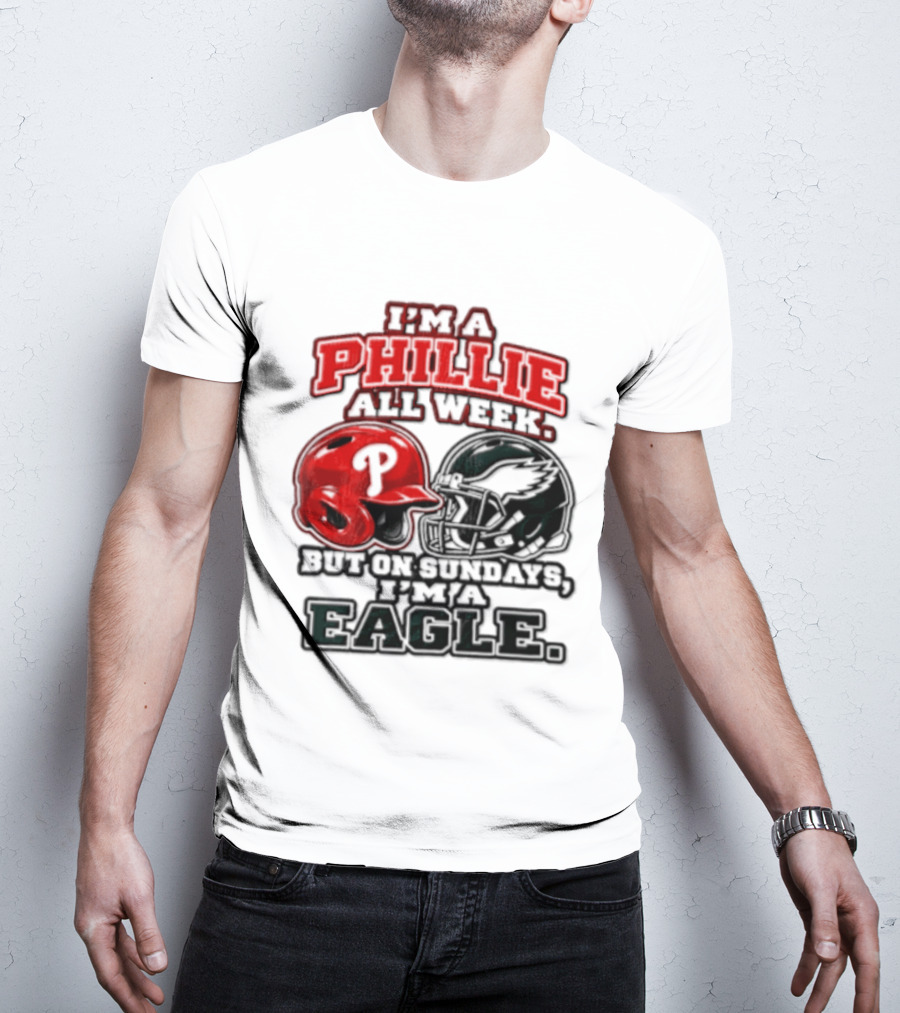 I'm A Phillie All Week But On Sundays I'm A Eagle T-Shirt