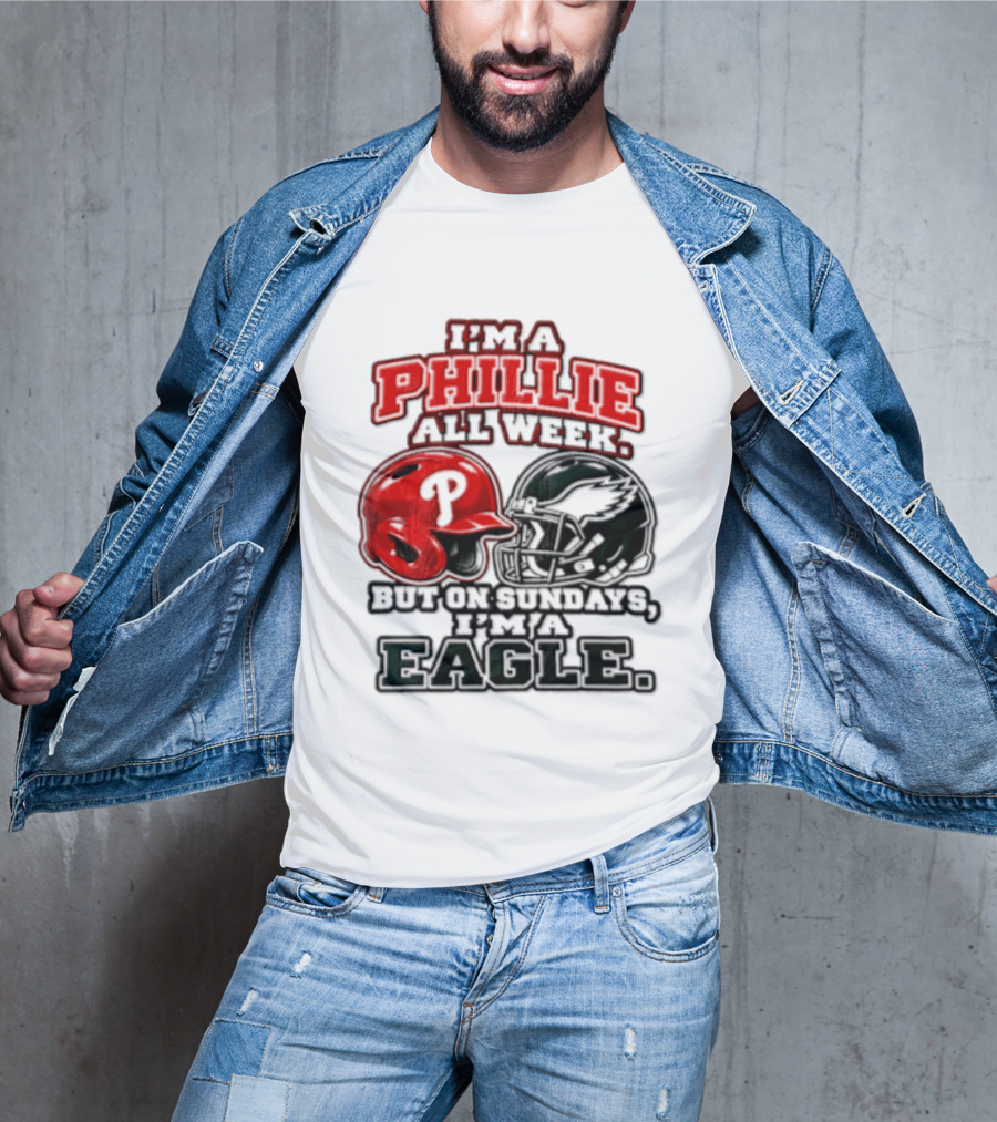 I'm A Phillie All Week But On Sundays I'm A Eagle T-Shirt