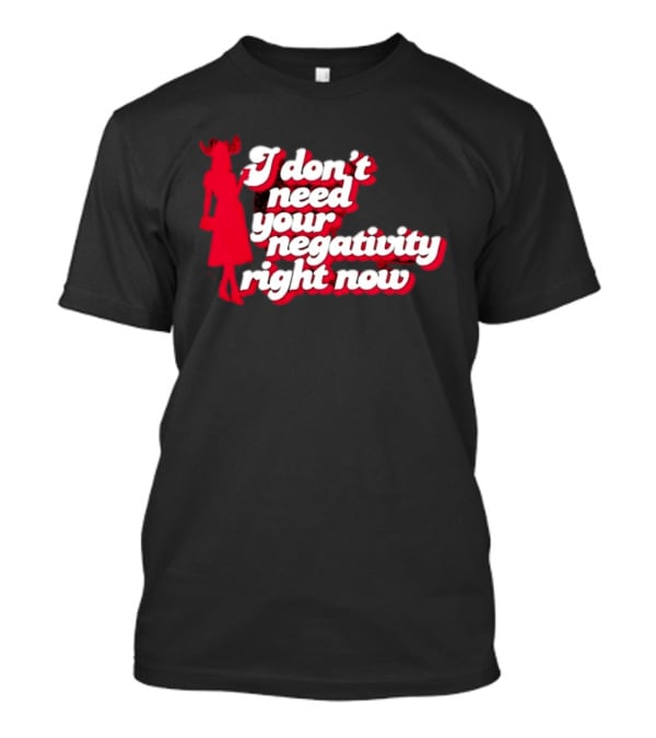 I Don't Need Your Negativity Right Now Positive Vibes With Red Figure T-Shirt