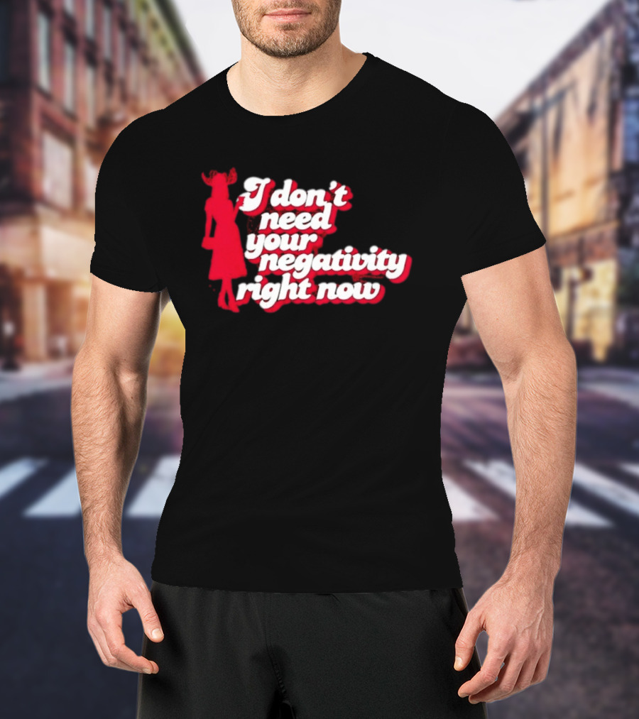 I Don't Need Your Negativity Right Now Positive Vibes With Red Figure T-Shirt