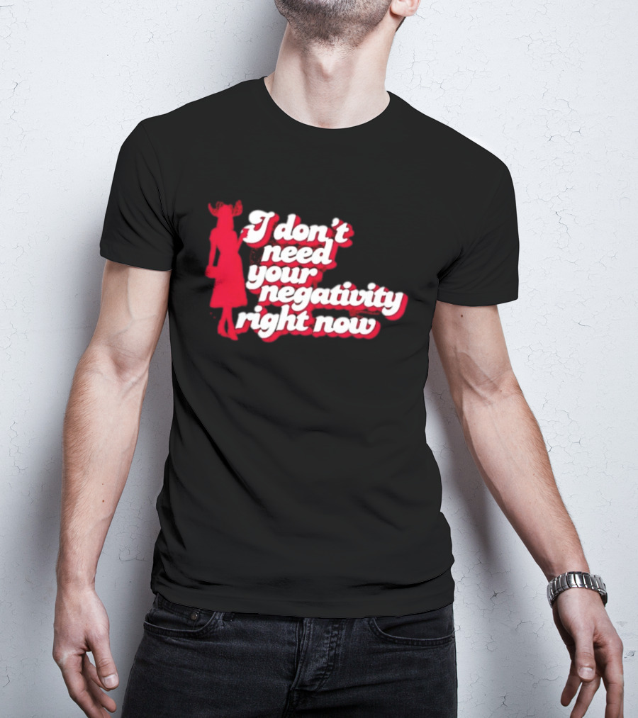 I Don't Need Your Negativity Right Now Positive Vibes With Red Figure T-Shirt