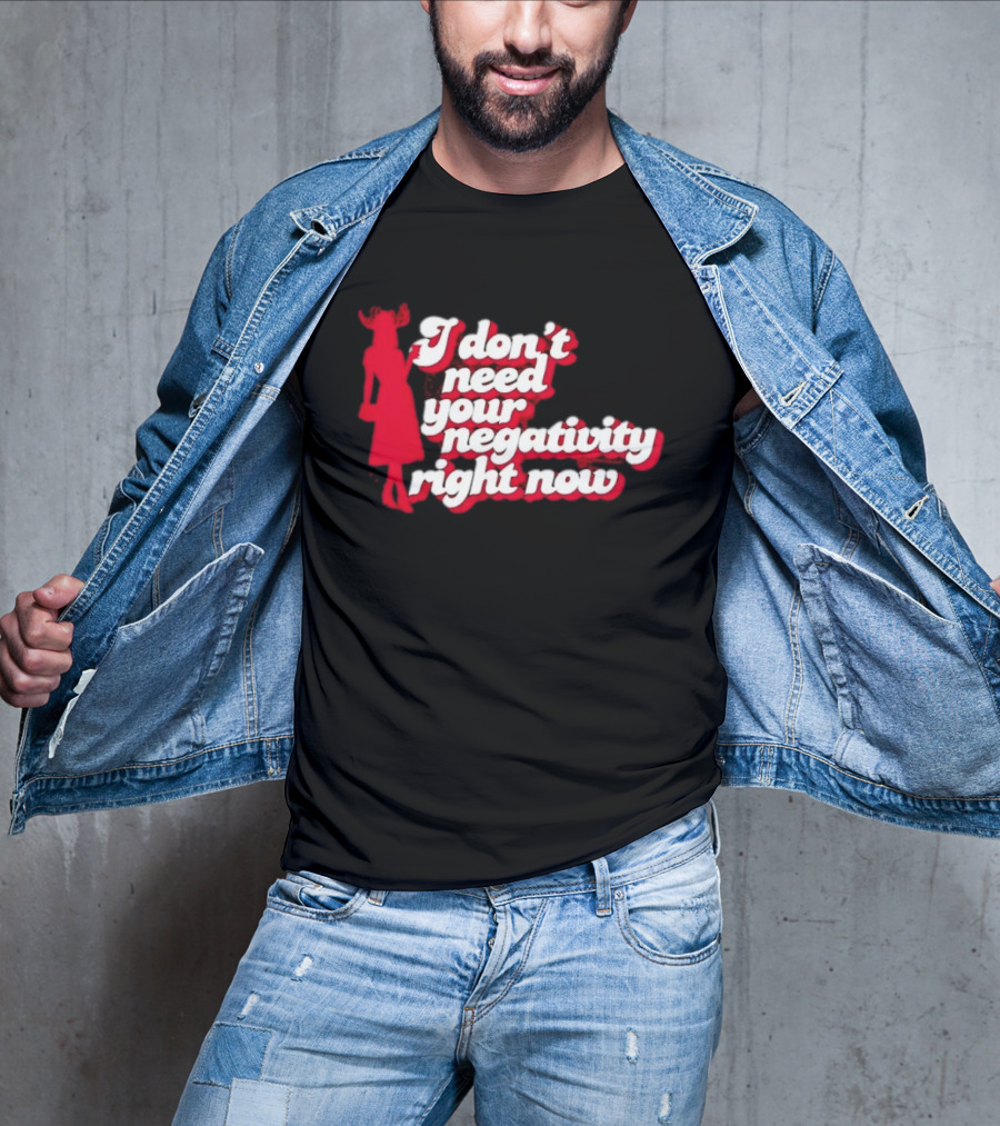 I Don't Need Your Negativity Right Now Positive Vibes With Red Figure T-Shirt