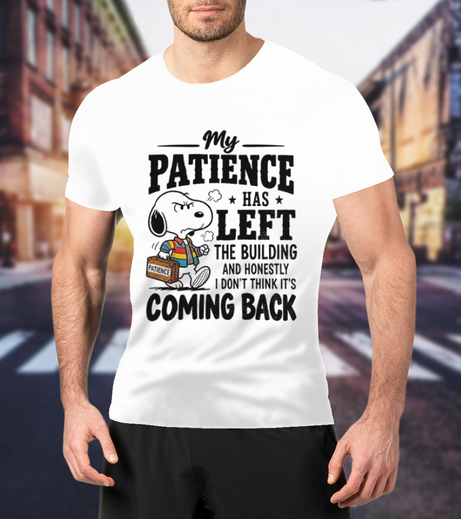 Grumpy Snoopy My Patience Has Left The Building Honestly I Don't Think It's Coming Back T-Shirt