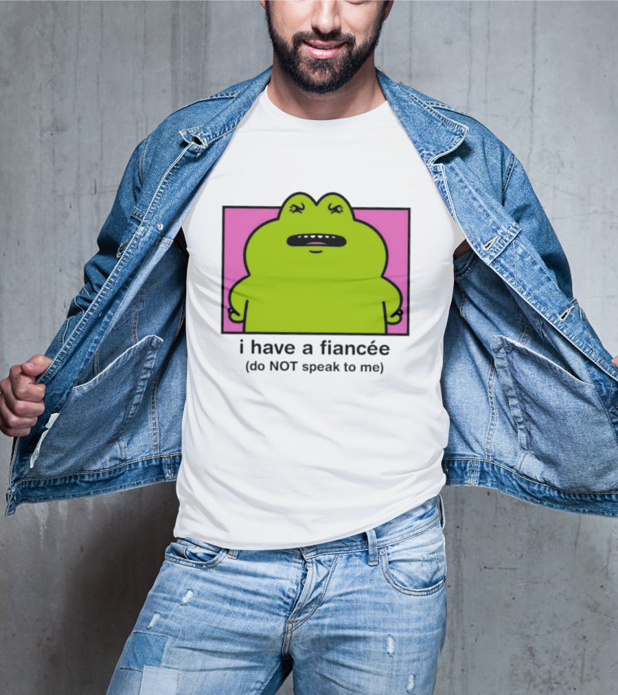 I Have A Fiancée Do NOT Speak To Me Frog T-Shirt