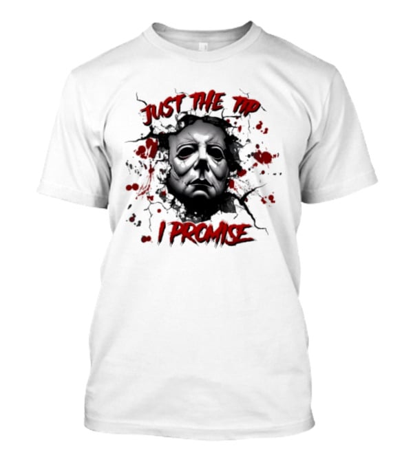 Michael Myers Just The Tip I Promise Halloween Horror Mask Blood Splatter T-Shirt