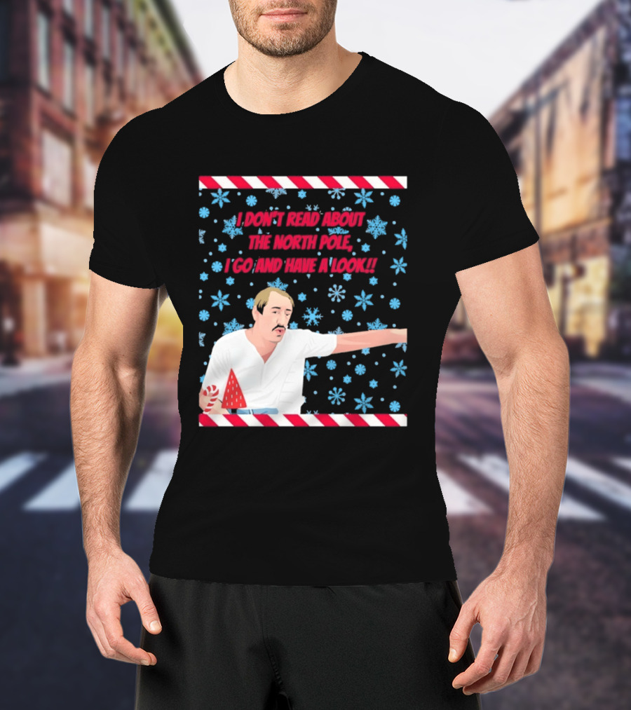 I Don't Read About The North Pole I Go And Have A Look Christmas Snowflakes Peppermint T-Shirt