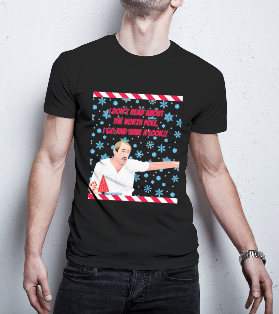 I Don't Read About The North Pole I Go And Have A Look Christmas Snowflakes Peppermint T-Shirt