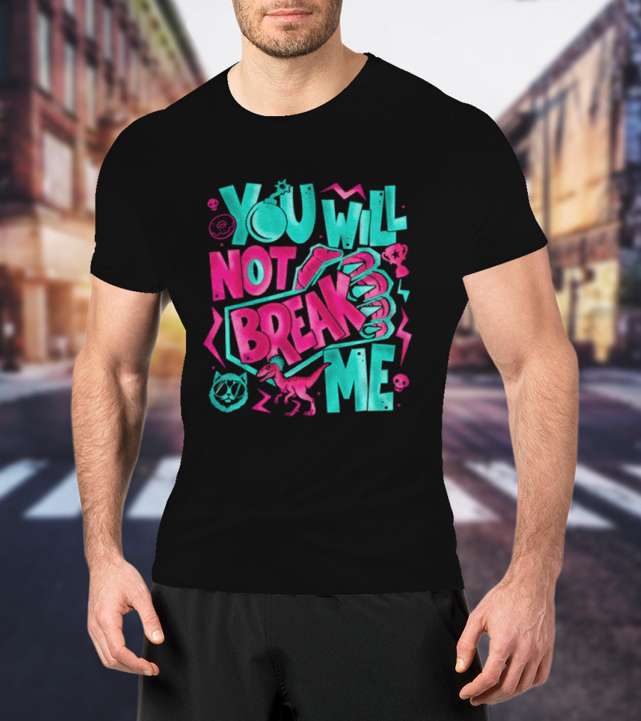You Will Not Break Me Pink Dinosaur T-Shirt