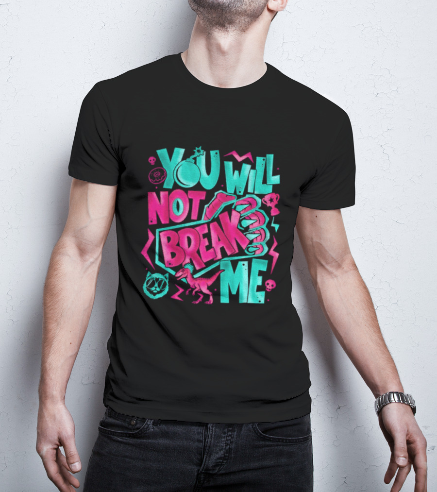 You Will Not Break Me Pink Dinosaur T-Shirt