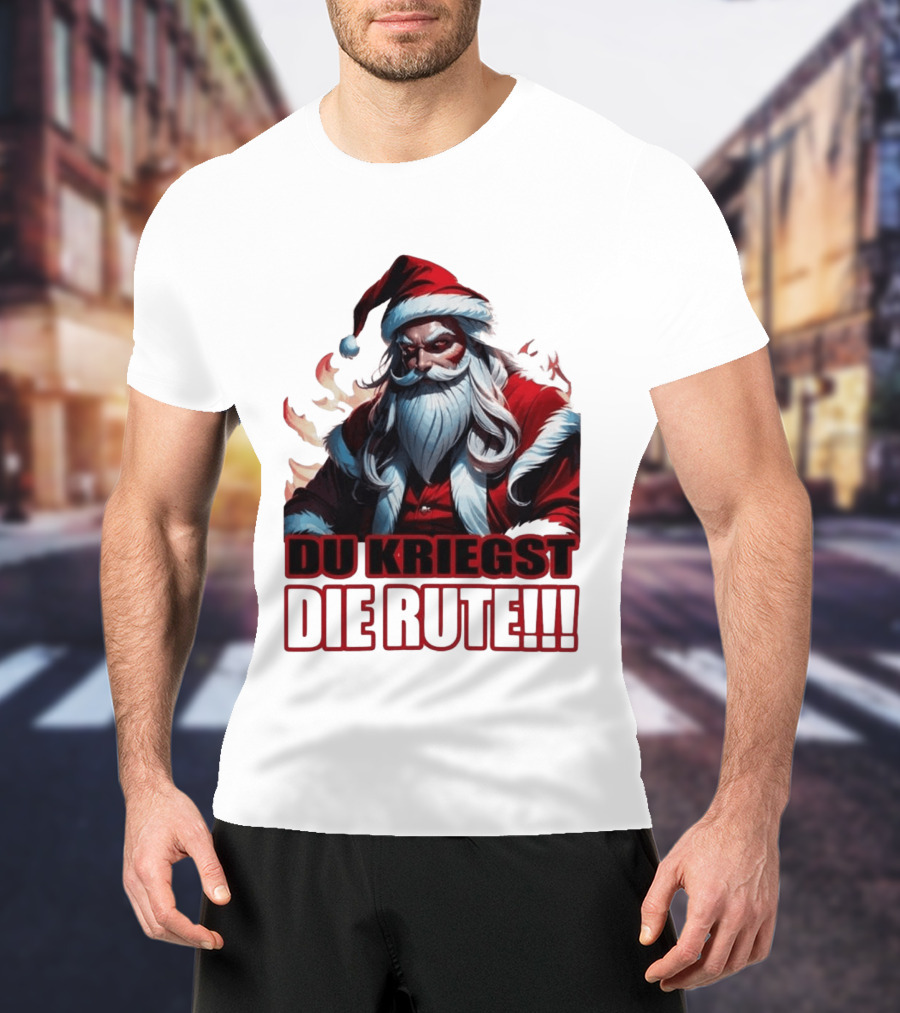 Bad Santa Du Kriegst Die Rute Festive Humor T-Shirt