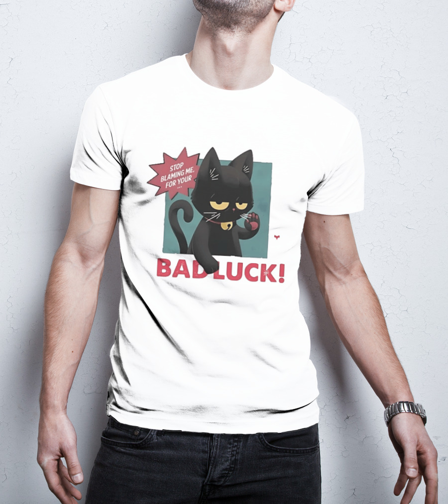 Black Cat Stop Blaming Me For Your Bad Luck T-Shirt