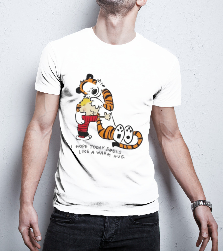Calvin And Hobbes I Hope Today Feels Like A Warm Hug Comic Characters Embrace Comfort T-Shirt