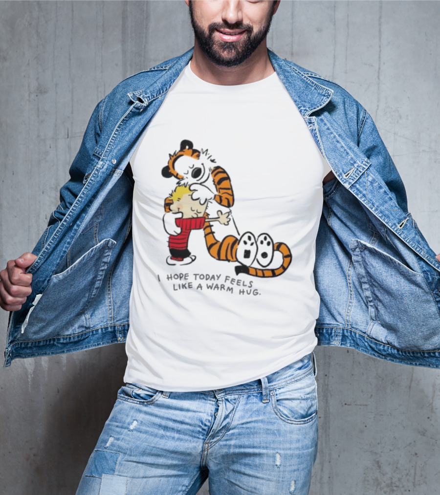 Calvin And Hobbes I Hope Today Feels Like A Warm Hug Comic Characters Embrace Comfort T-Shirt