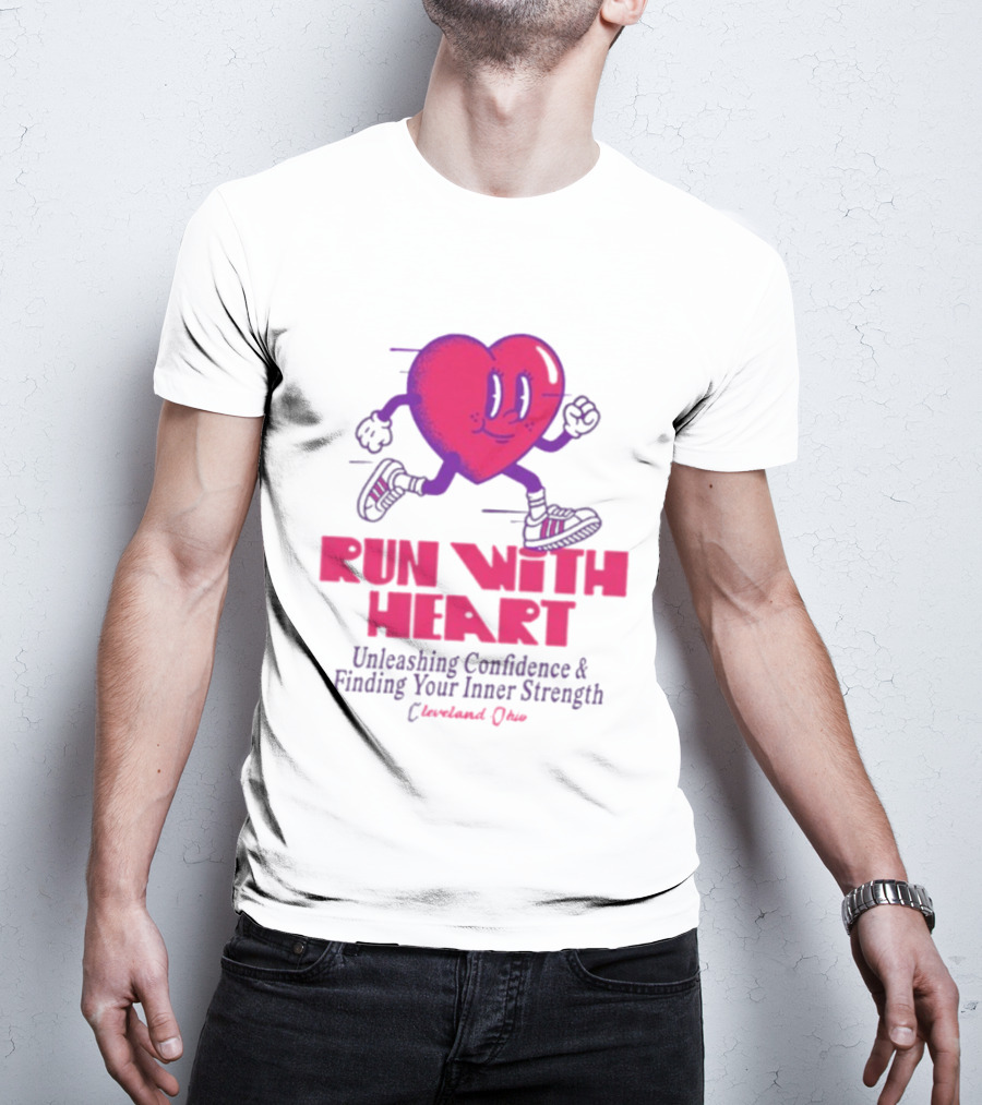 Run With Heart Unleashing Confidence Finding Inner Strength Cleveland Ohio T-Shirt