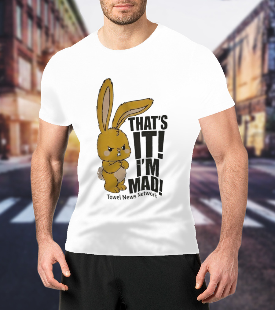Angry Bunny Towel News Network That's It I'm Mad T-Shirt