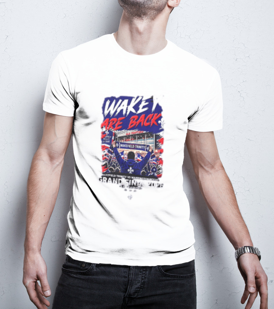 Wakey Are Back Wakefield Trinity Vs Warrington Wolves Grand Final 2026 T-Shirt