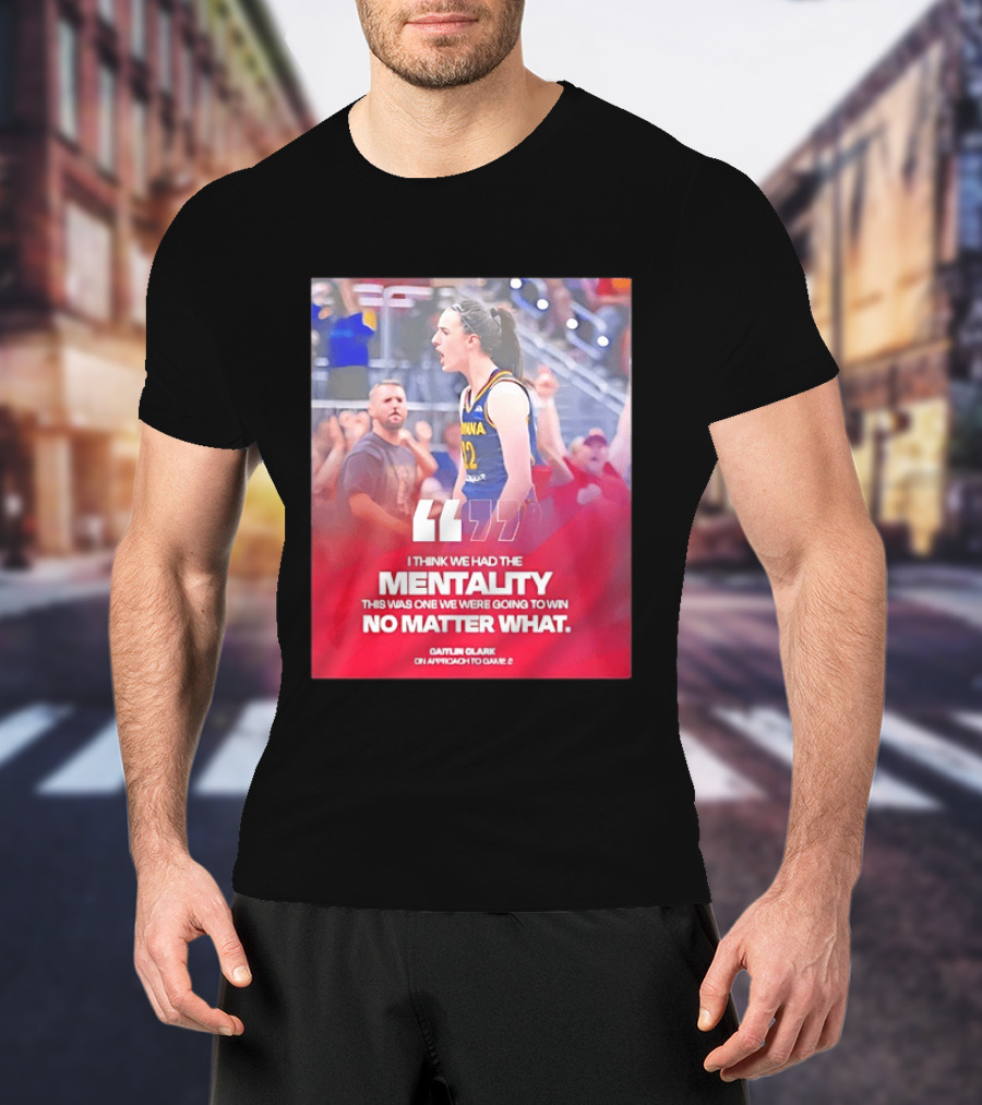 Caitlin Clark Indiana Fever Mentality No Matter What T-Shirt