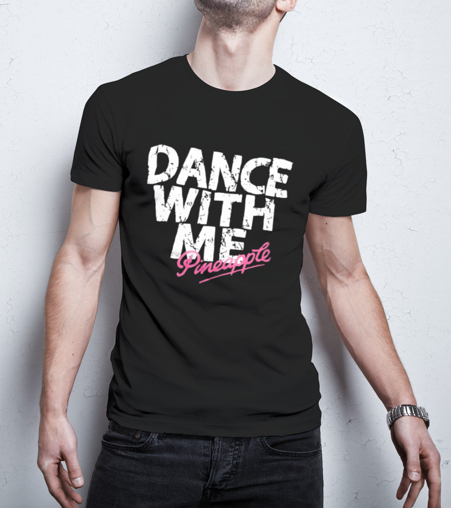 Distressed Dance With Me Pineapple Text In White And Pink T-Shirt