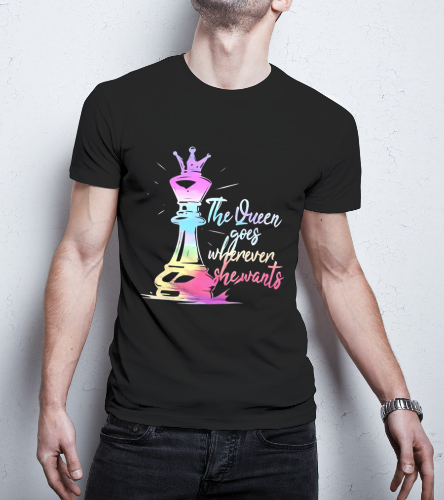 Chess Piece The Queen Goes Wherever She Wants Colorful Crown Bishop Rook T-Shirt