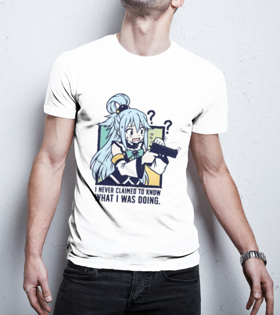 Aqua Konosuba I Never Claimed To Know What I Was Doing Anime Character Questioning T-Shirt