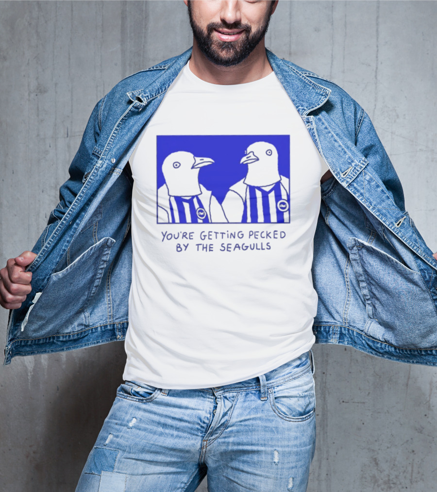 Brighton Hove Albion FC You're Getting Pecked By The Seagulls T-Shirt
