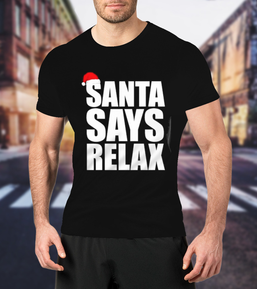 Santa Says Relax Christmas Holiday Season Mood T-Shirt