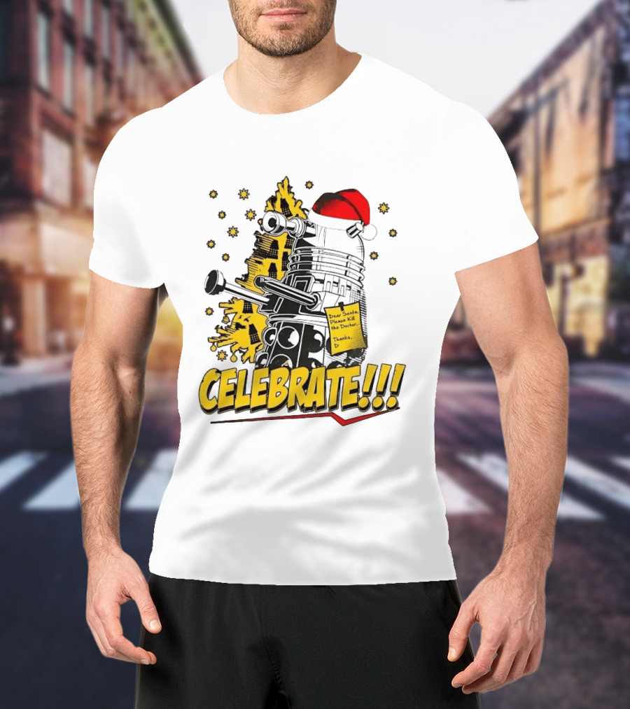 Doctor Who Dalek Celebrate Dear Santa Please Kill The Doctor Thanks D T-Shirt