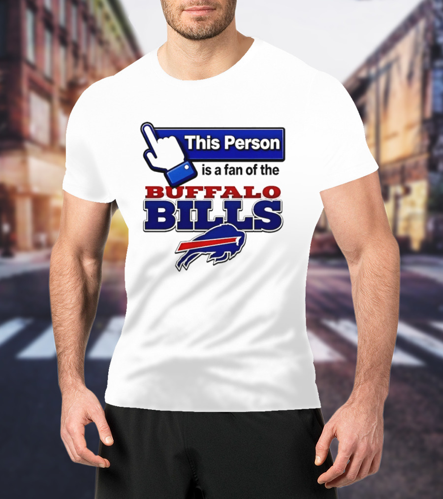 This Person Is A Fan Of The Buffalo Bills T-Shirt