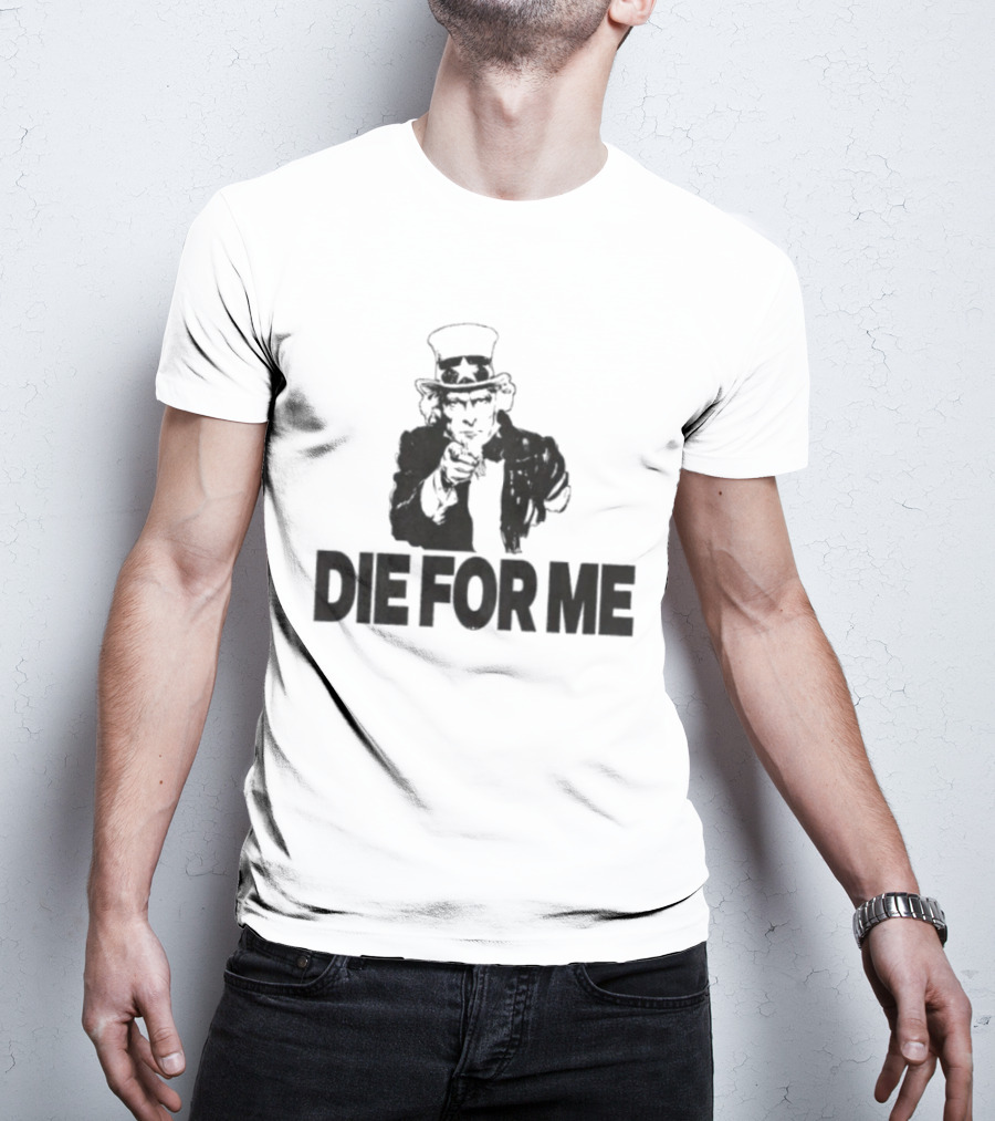 Uncle Sam Die For Me I Want You Propaganda T-Shirt