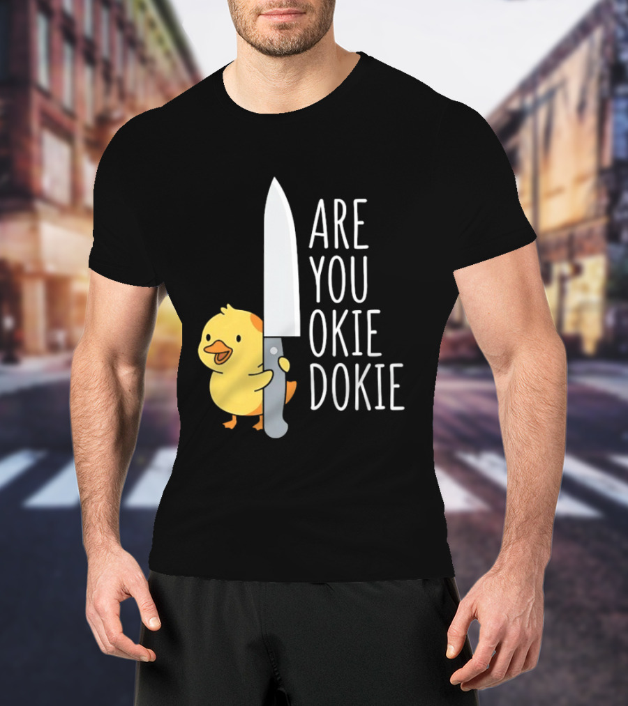 Are You Okie Dokie Duck Holding Knife Humorous T-Shirt