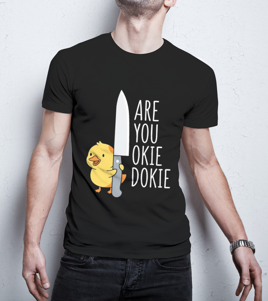 Are You Okie Dokie Duck Holding Knife Humorous T-Shirt