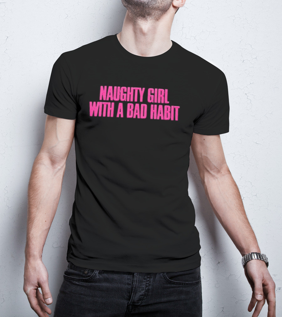 Naughty Girl With A Bad Habit Sassy Attitude Bold Pink T-Shirt