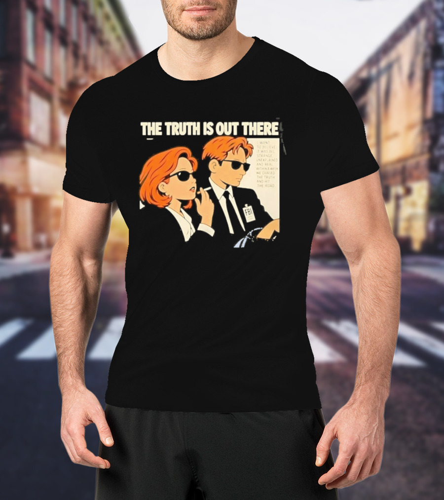 The Truth Is Out There I Want To Believe Strange Unexplained Real Hit The Road T-Shirt