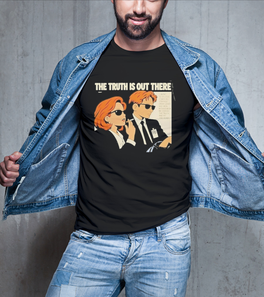 The Truth Is Out There I Want To Believe Strange Unexplained Real Hit The Road T-Shirt