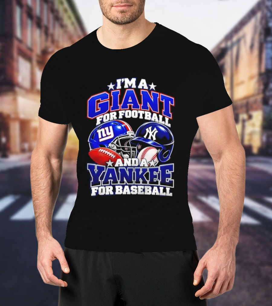 I'm A Giant For Football NY Yankee For Baseball Helmet And Ball T-Shirt