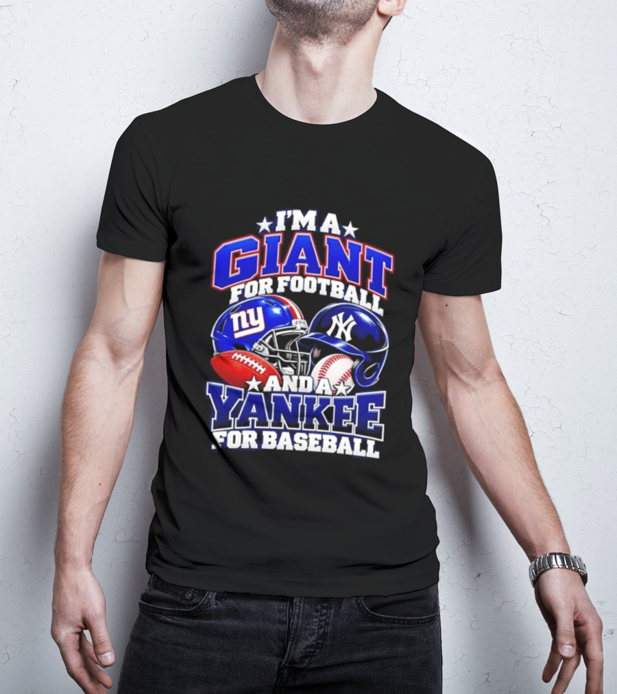 I'm A Giant For Football NY Yankee For Baseball Helmet And Ball T-Shirt