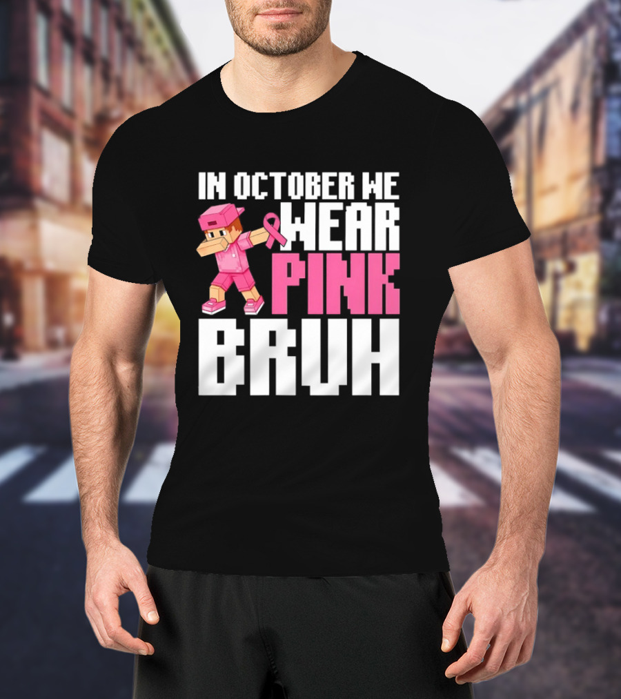 In October We Wear Pink Bruh Breast Cancer Awareness Dabbing Minecraft T-Shirt