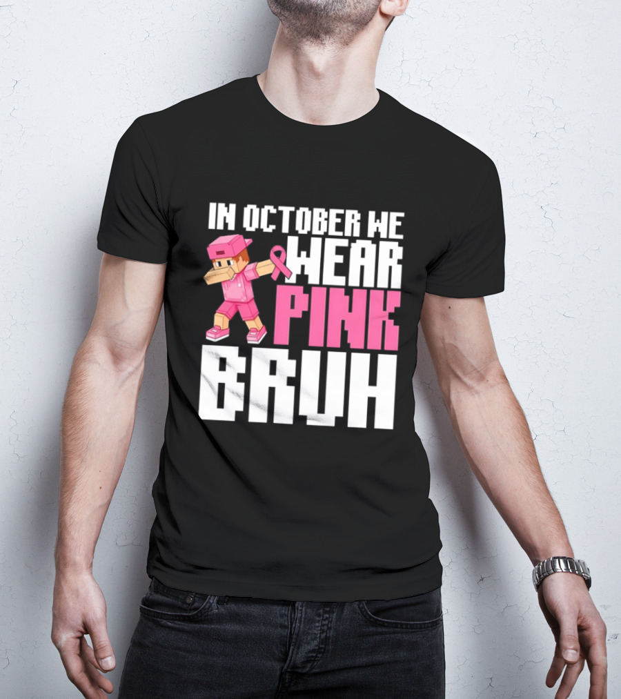In October We Wear Pink Bruh Breast Cancer Awareness Dabbing Minecraft T-Shirt
