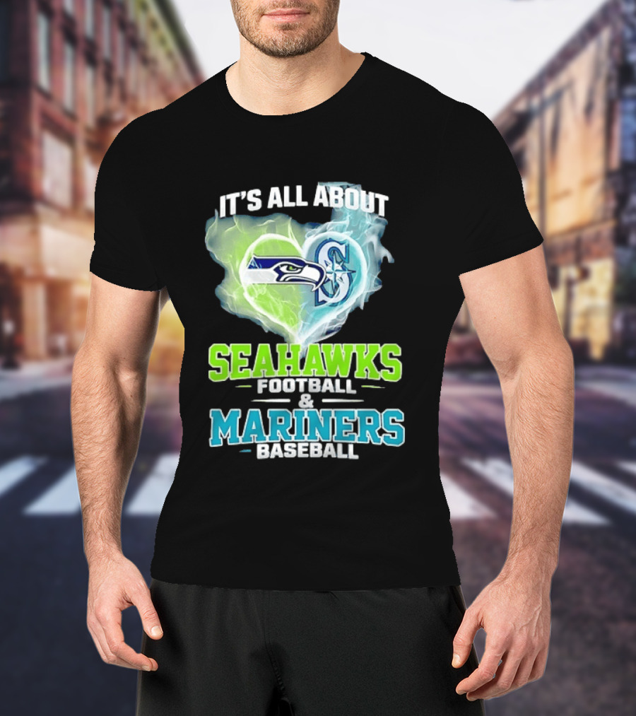 It's All About Seahawks Football And Mariners Baseball T-Shirt