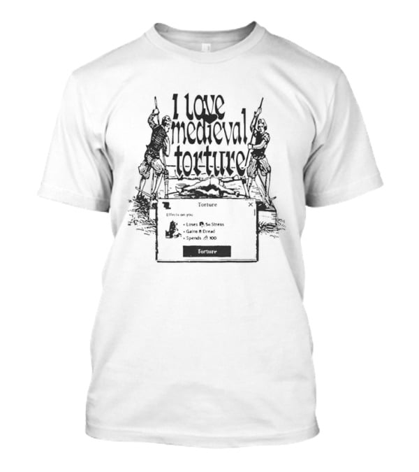 I Love Medieval Torture Gaming Meme Video Game Humorous Dark Comedy Graphic Adventure T-Shirt