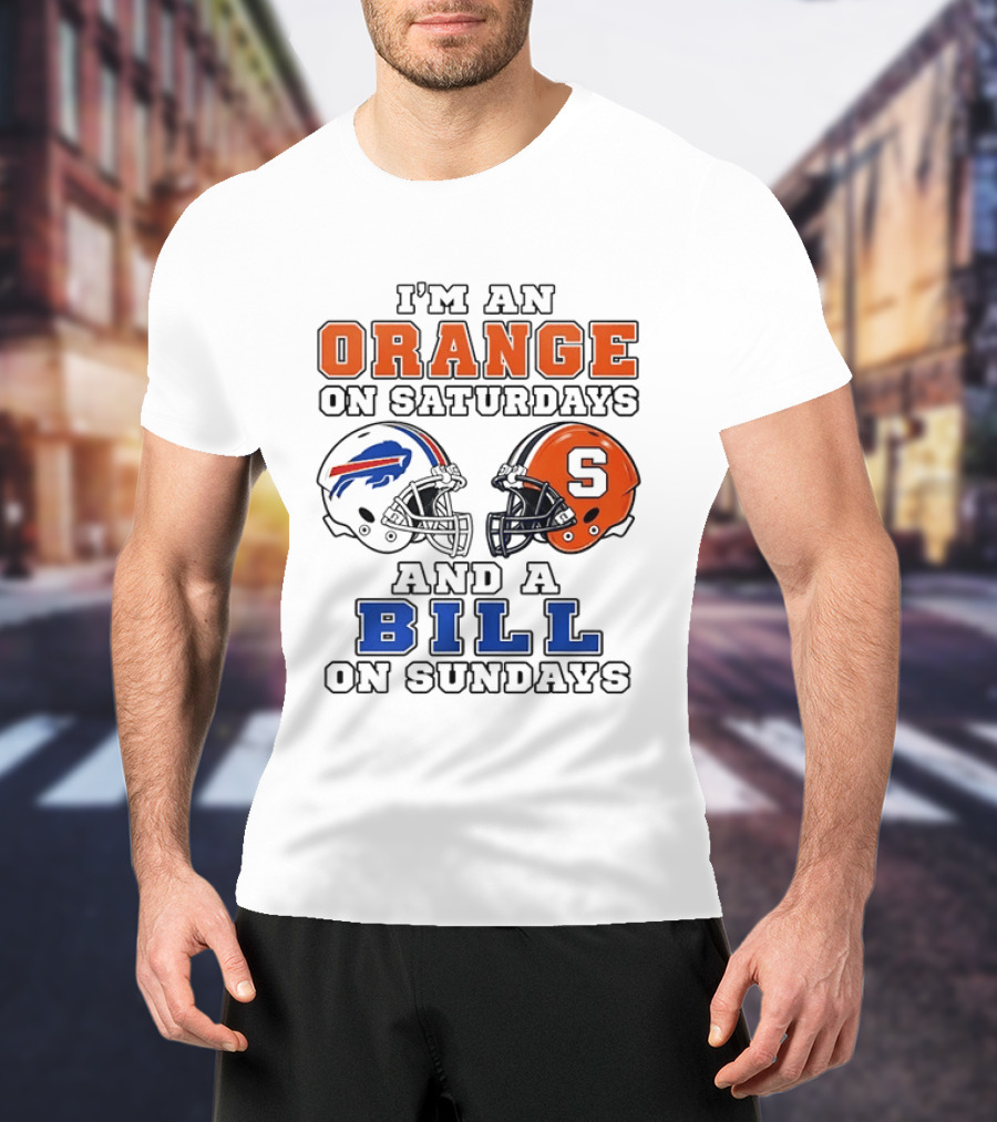 I'm An Orange On Saturdays And A Bill On Sundays Syracuse And Buffalo Bills Helmets T-Shirt